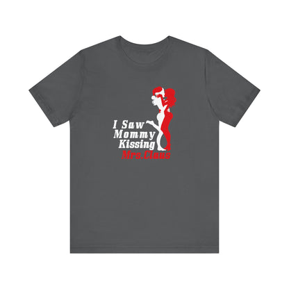 I Saw Mommy Kissing Mrs. Claus - Men's T-Shirt