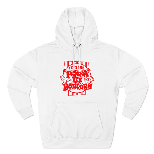 I Put The "Porn" In Popcorn - Hoodie