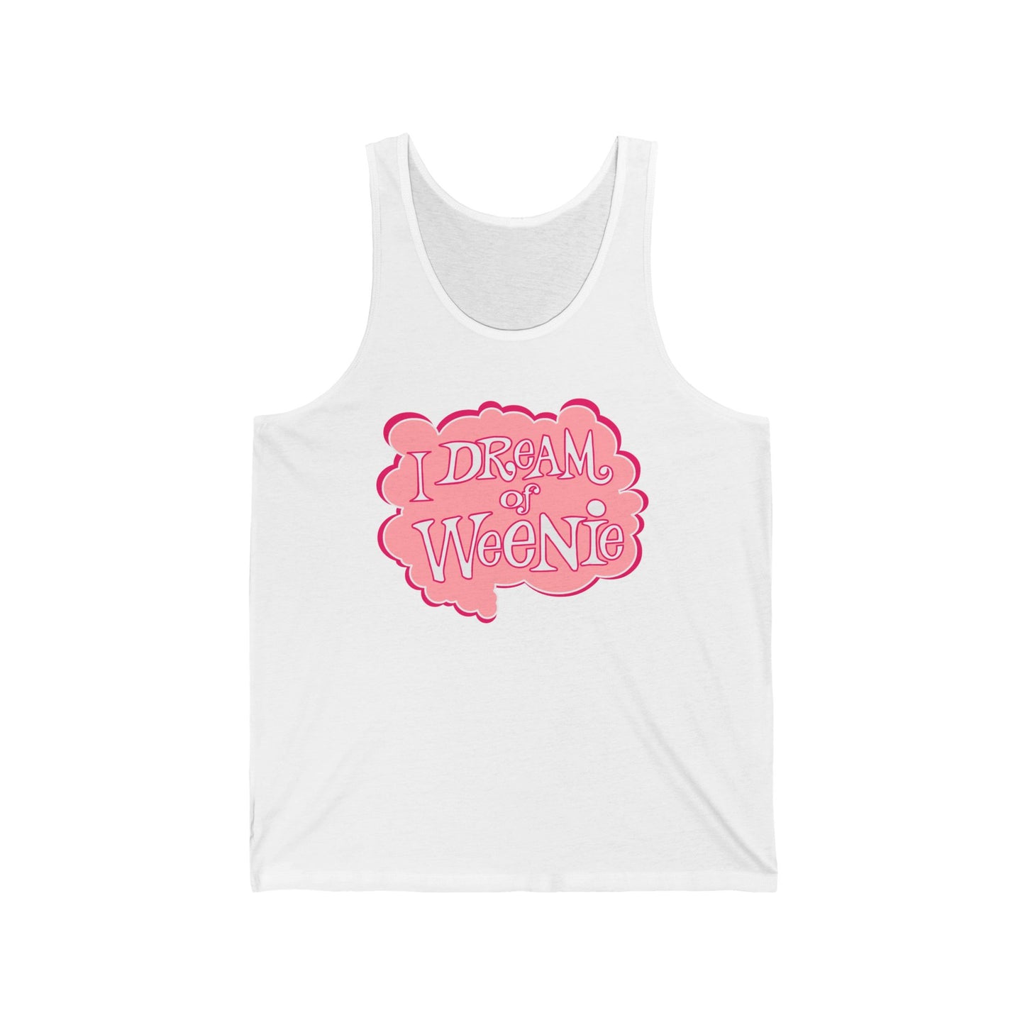 I Dream Of Weenie  - Unisex Tank