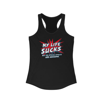 My Life Sucks - But The Special Effects Are Awesome - Women’s Racerback Tank