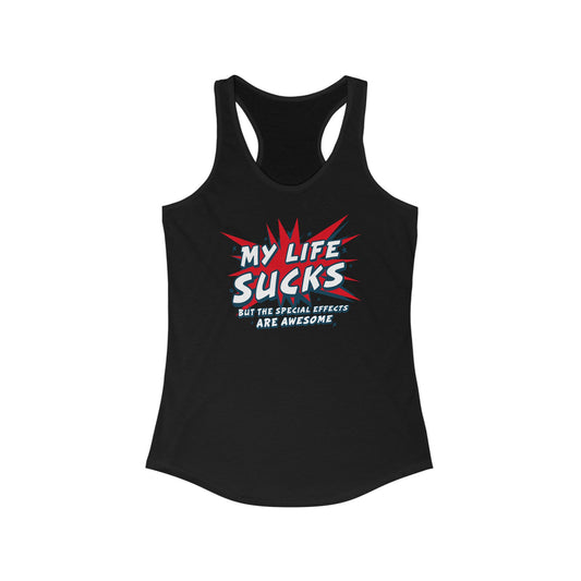 My Life Sucks - But The Special Effects Are Awesome - Women’s Racerback Tank