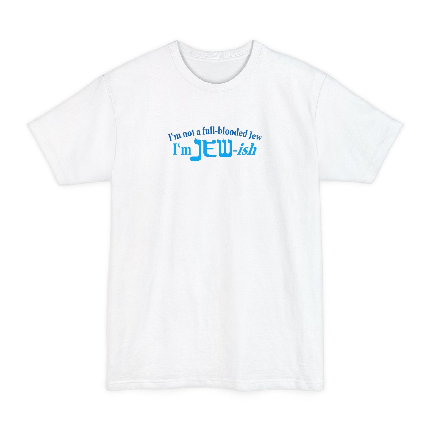 I'm Not A Full Blooded Jew - I'm Jewish - Men's Tall T-Shirt