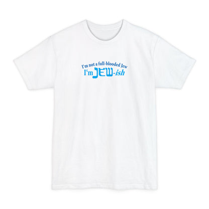 I'm Not A Full Blooded Jew - I'm Jewish - Men's Tall T-Shirt