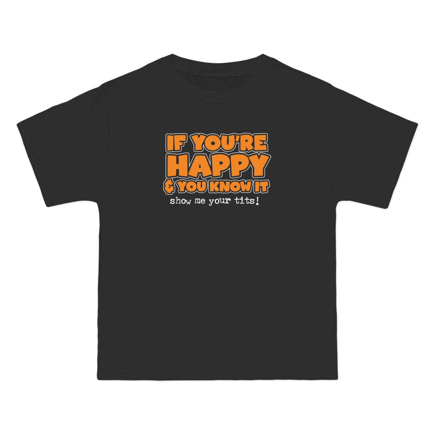 If You're Happy And You Know It Show Me Your Tits! - Men's Heavyweight T-Shirt