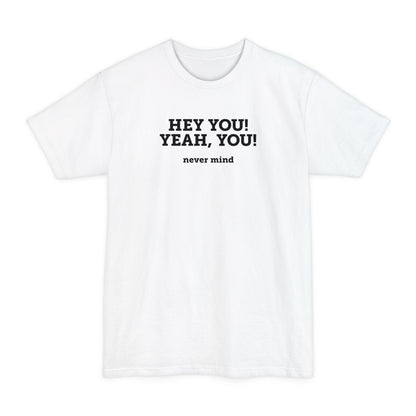 Hey You Yeah You. - Men's Tall T-Shirt