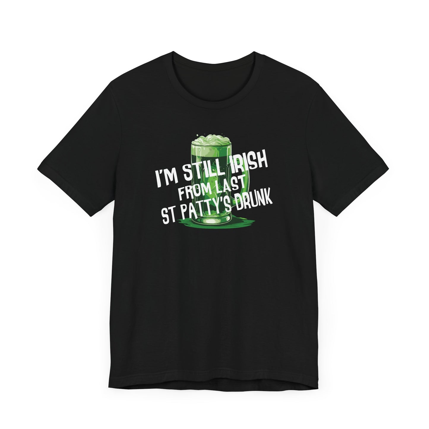 I'm Still Irish From Last St Patty's Drunk - Men's T-Shirt