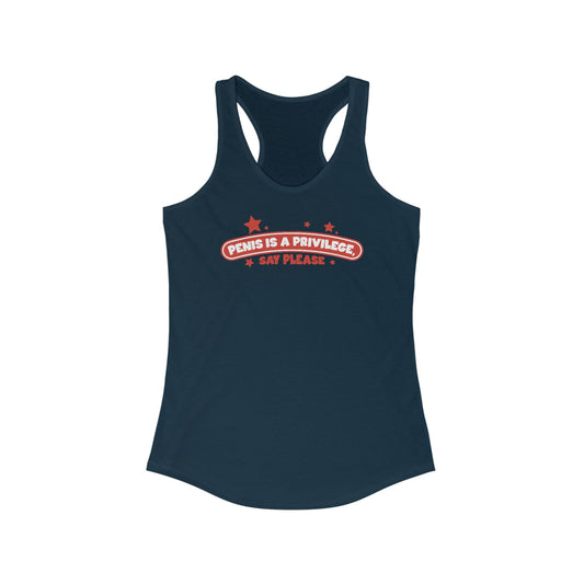 Penis Is A Privilege - Say Please  - Women’s Racerback Tank