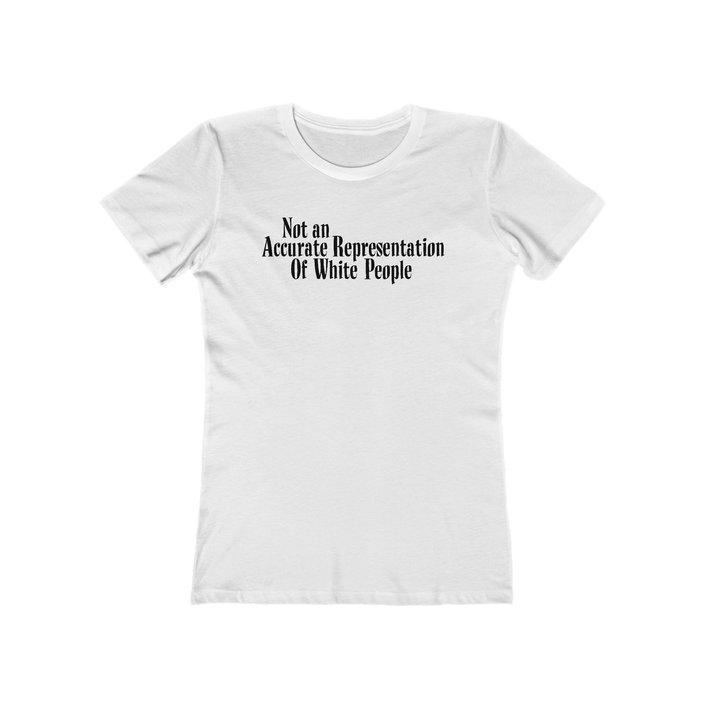 Not An Accurate Representation Of White People - Women’s T-Shirt