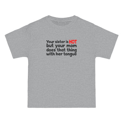 Your Sister Is Hot But Your Mom Does That Thing - Men's Heavyweight T-Shirt