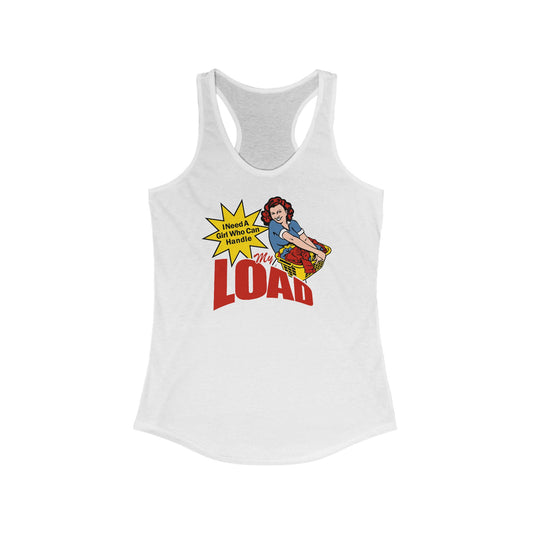I Need A Girl Who Can Handle My Load  - Women’s Racerback Tank
