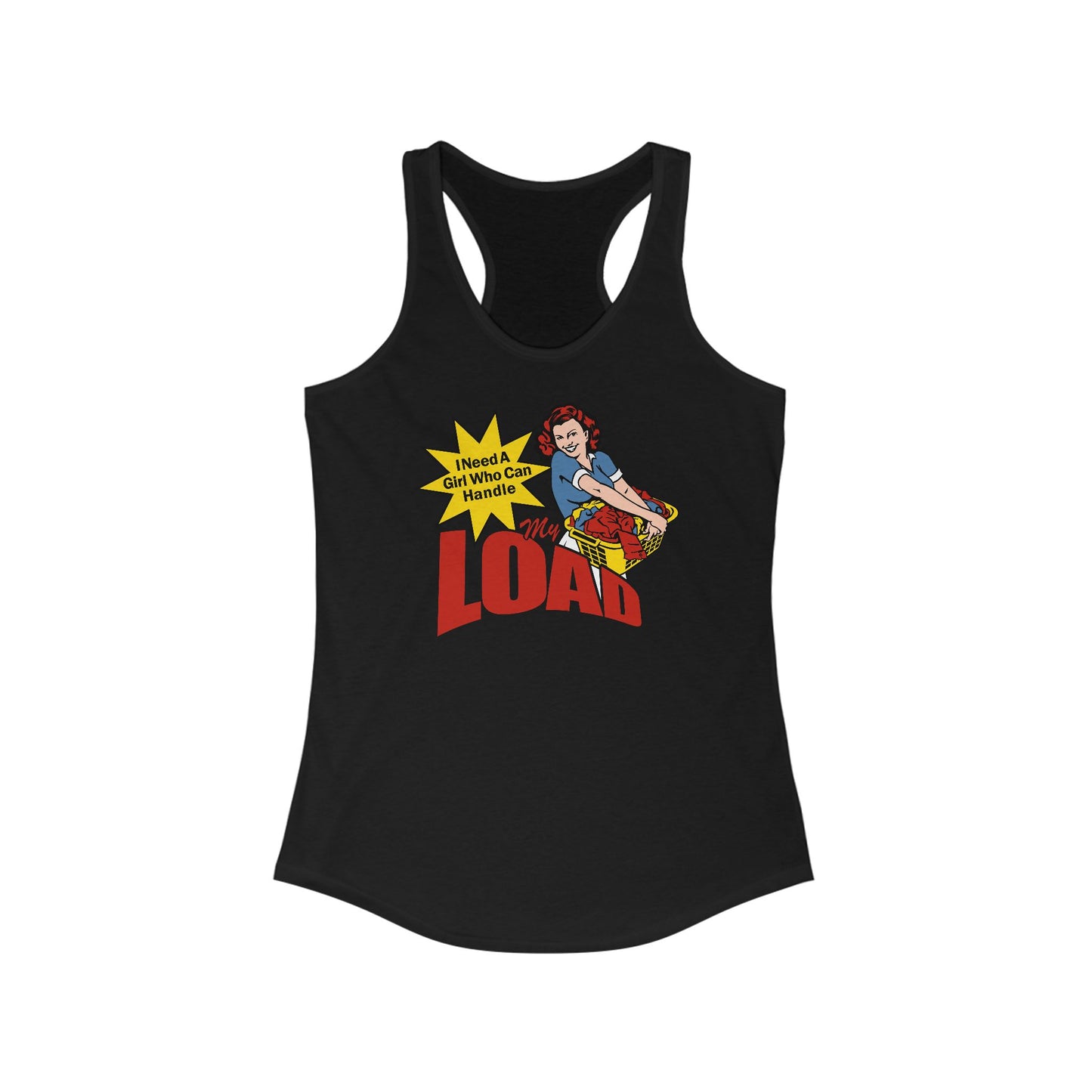 I Need A Girl Who Can Handle My Load  - Women’s Racerback Tank
