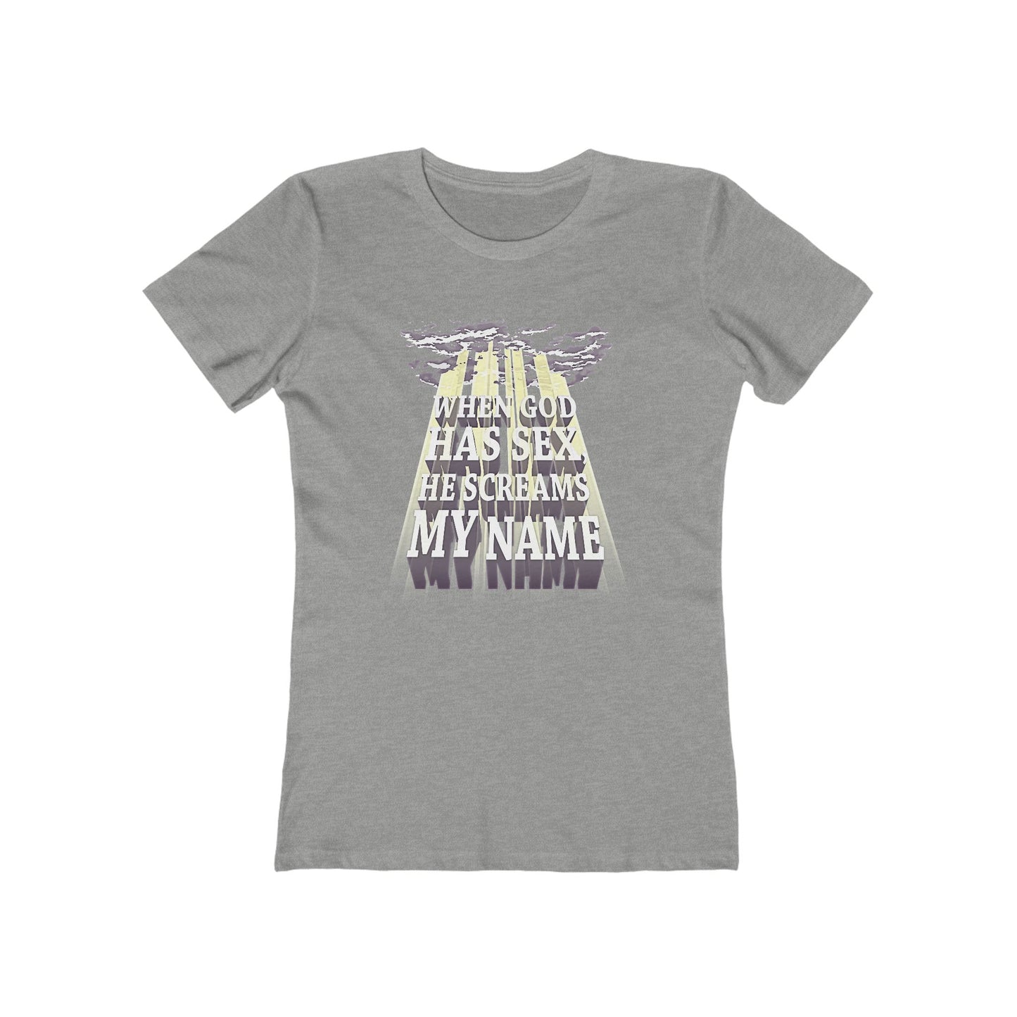 When God Has Sex He Screams My Name - Women’s T-Shirt