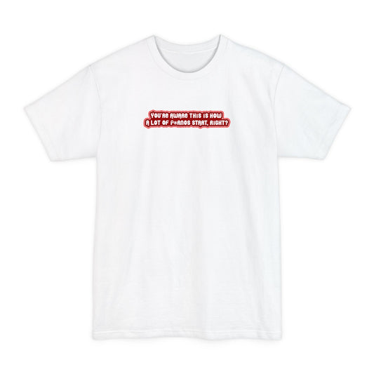 You're Aware This Is How A Lot Of Pornos Start Right? - Men's Tall T-Shirt