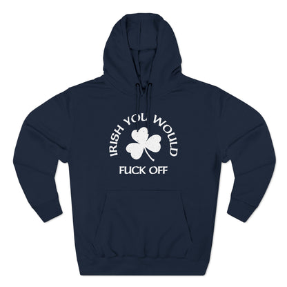Irish You Would Fuck Off - Hoodie