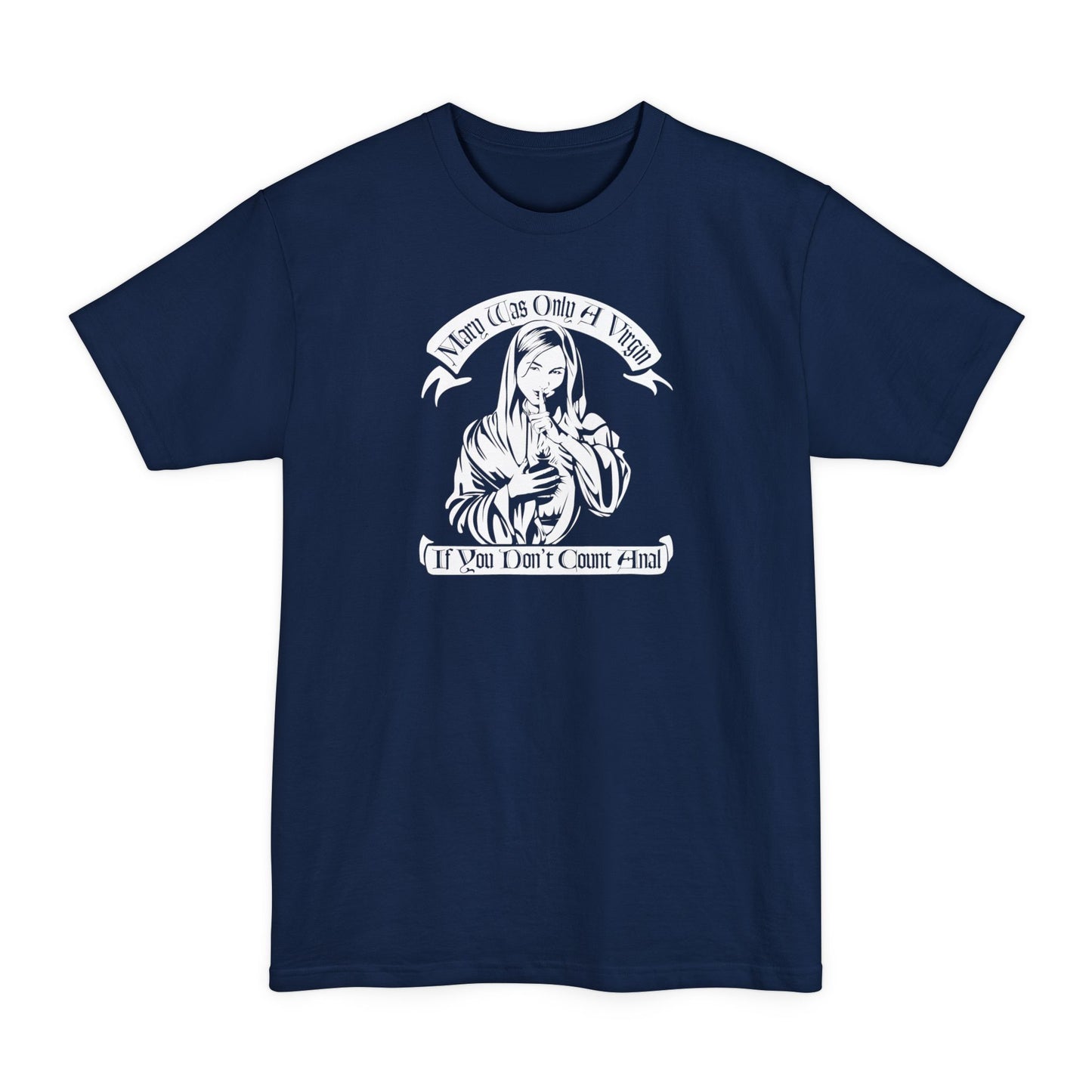 Mary Was Only A Virgin If You Don't Count Anal - Men's Tall T-Shirt