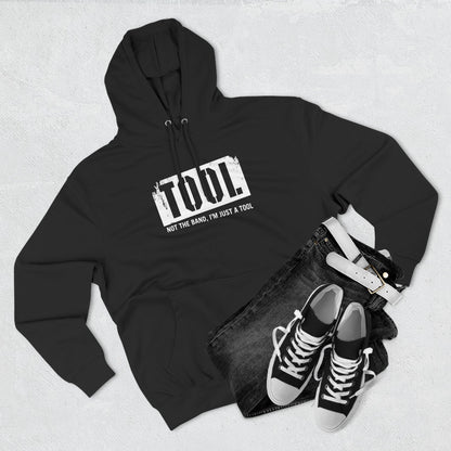 Tool (Not The Band I'm Just A Tool) - Hoodie