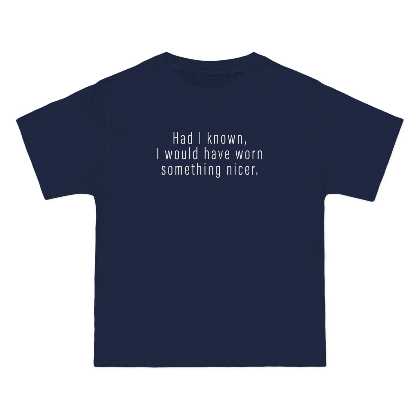 Had I Known I Would Have Worn Something Nicer. - Men's Heavyweight T-Shirt