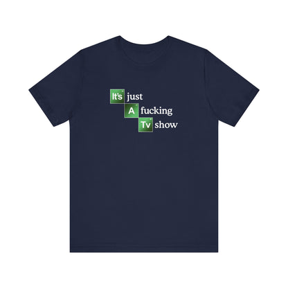 It's Just A Fucking Tv Show (Breaking Bad) - Men's T-Shirt