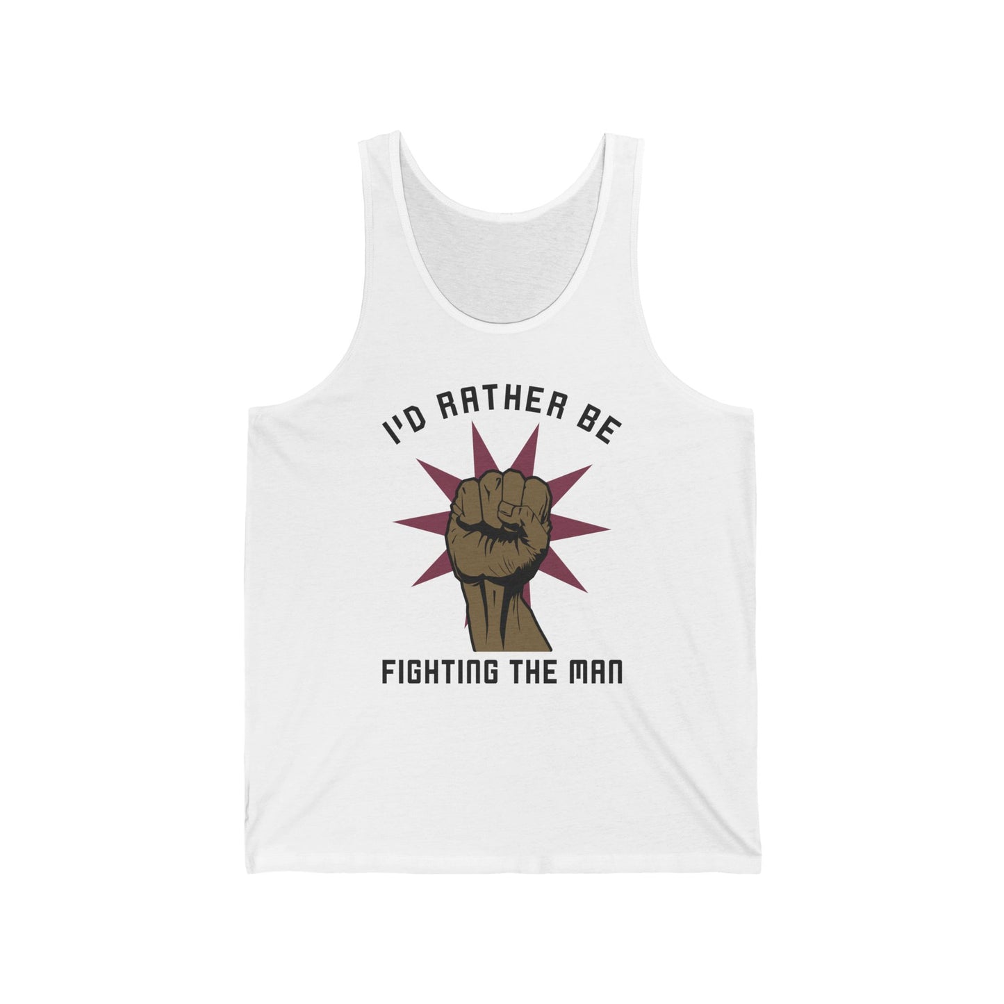 I'd Rather Be Fighting The Man - Unisex Tank
