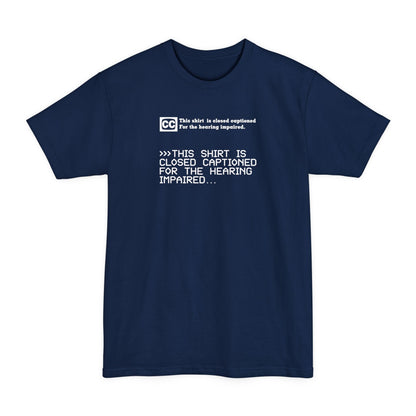 This Shirt Is Closed Captioned For The Hearing Impaired - Men's Tall T-Shirt