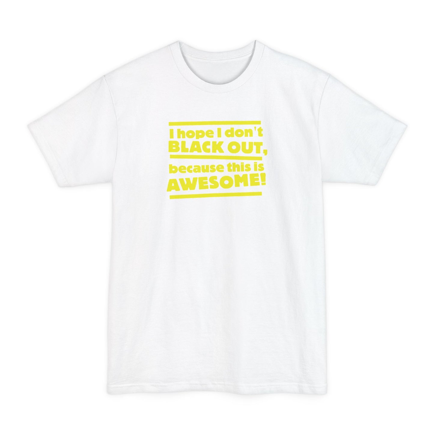 I Hope I Don't Black Out Because This Is Awesome! - Men's Tall T-Shirt