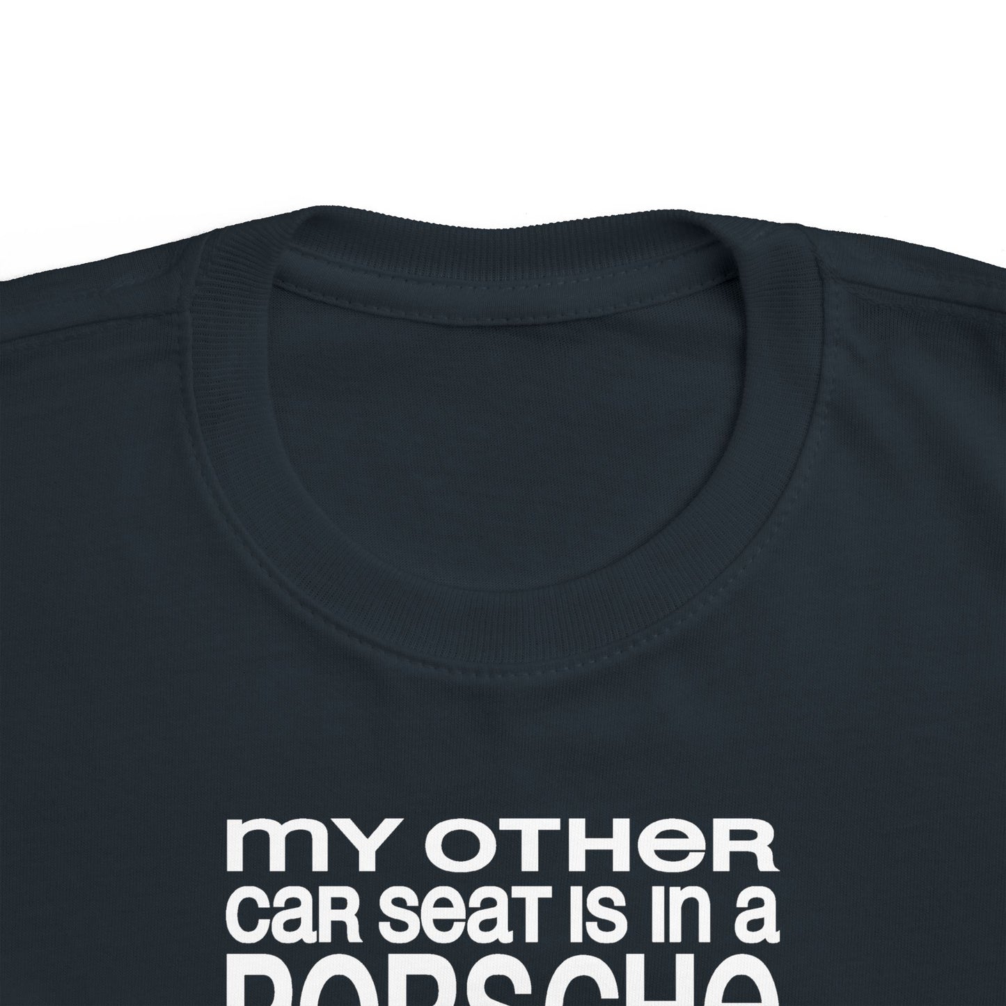 My Other Car Seat Is In A Porsche - Toddler  T-Shirt