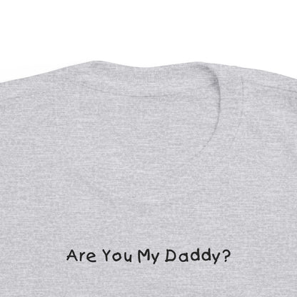 Are You My Daddy? - Toddler  T-Shirt