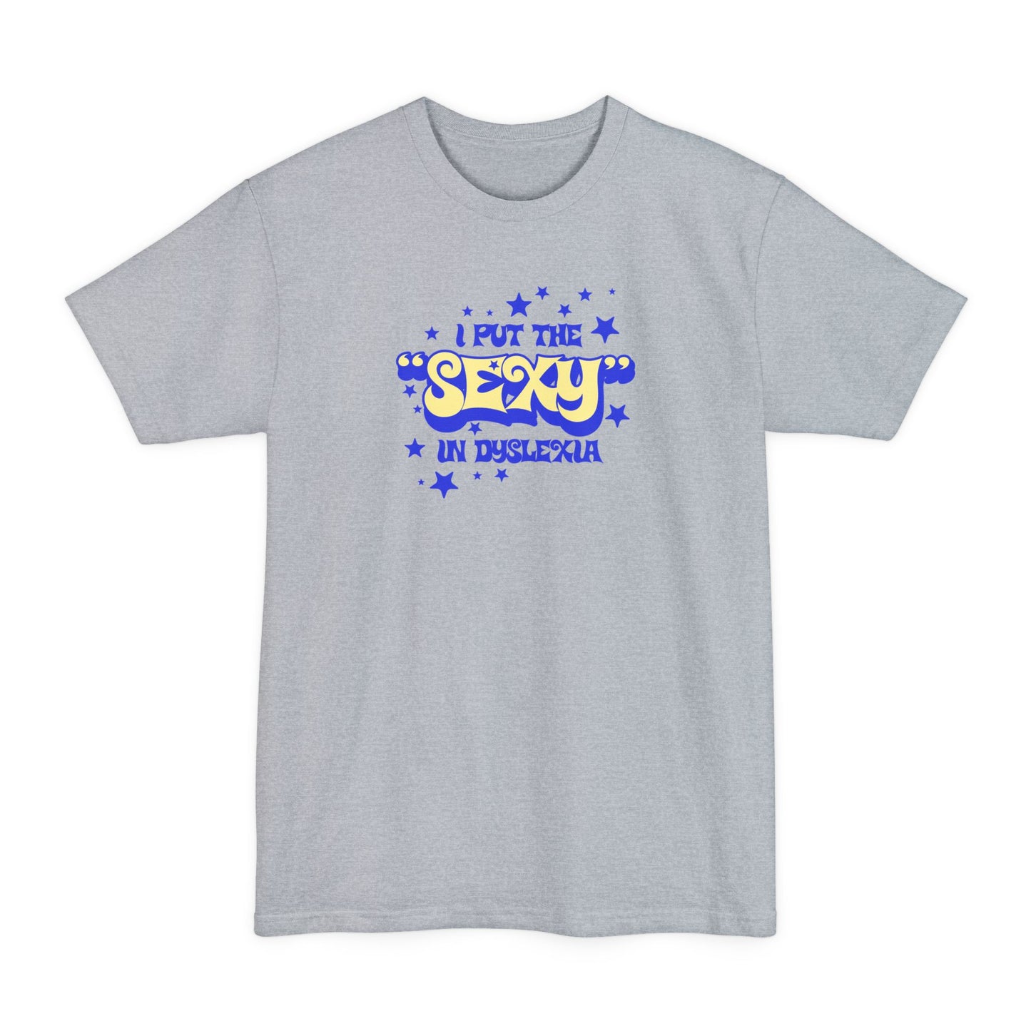 I Put The Sexy In Dyslexia - Men's Tall T-Shirt