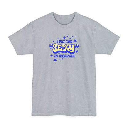 I Put The Sexy In Dyslexia - Men's Tall T-Shirt