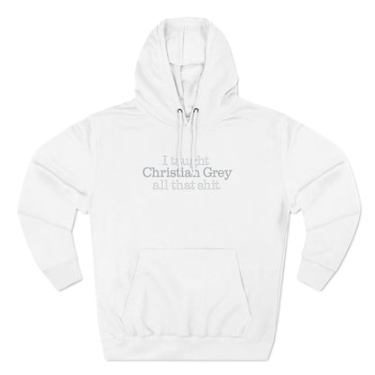 I Taught Christian Grey All That Shit - Hoodie