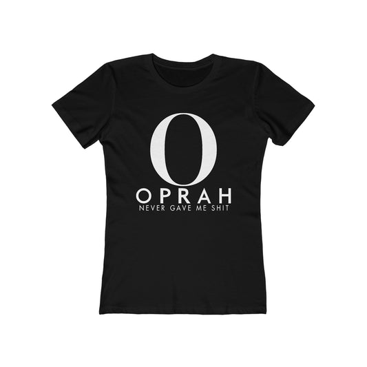 Oprah Never Gave Me Shit  -  Women’s T-Shirt