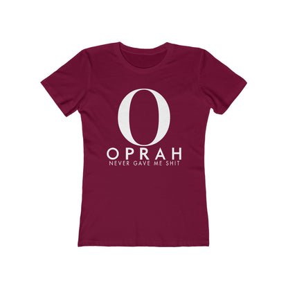Oprah Never Gave Me Shit  -  Women’s T-Shirt