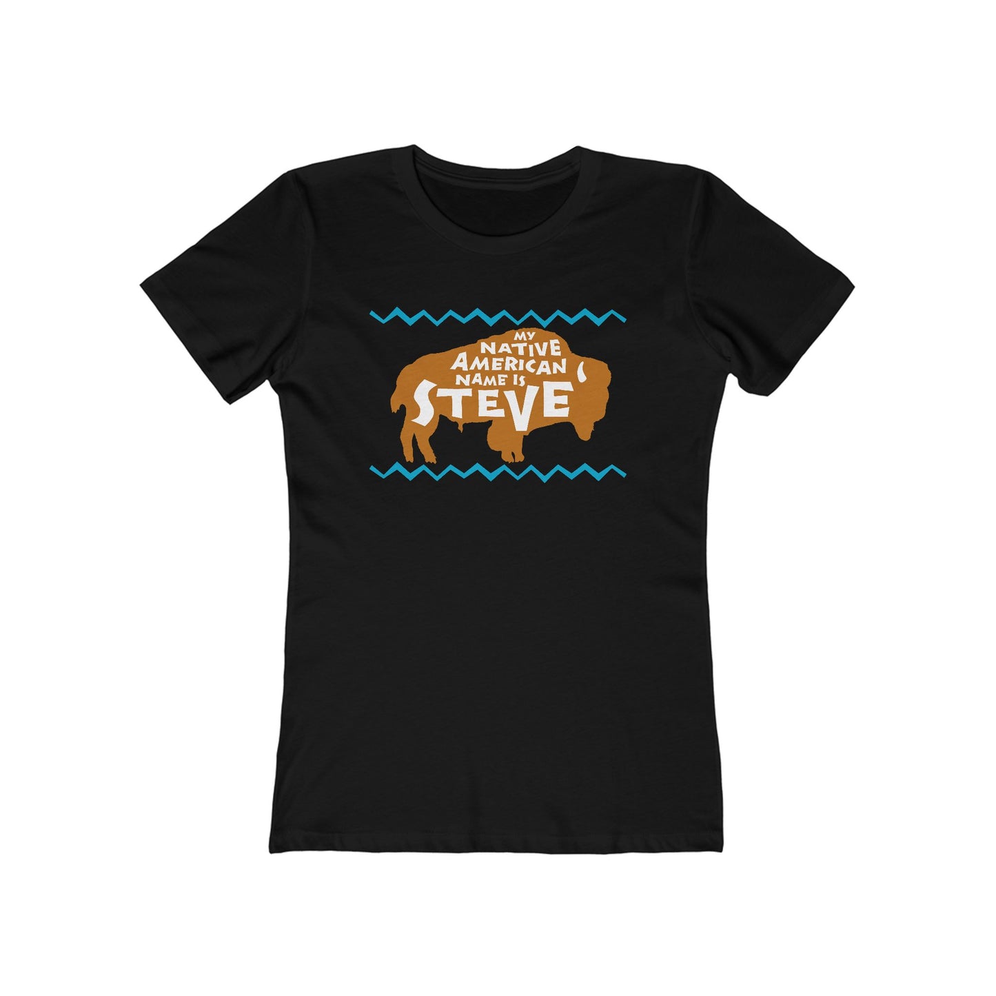 My Native American Name Is Steve - Women’s T-Shirt