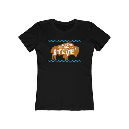 My Native American Name Is Steve - Women’s T-Shirt