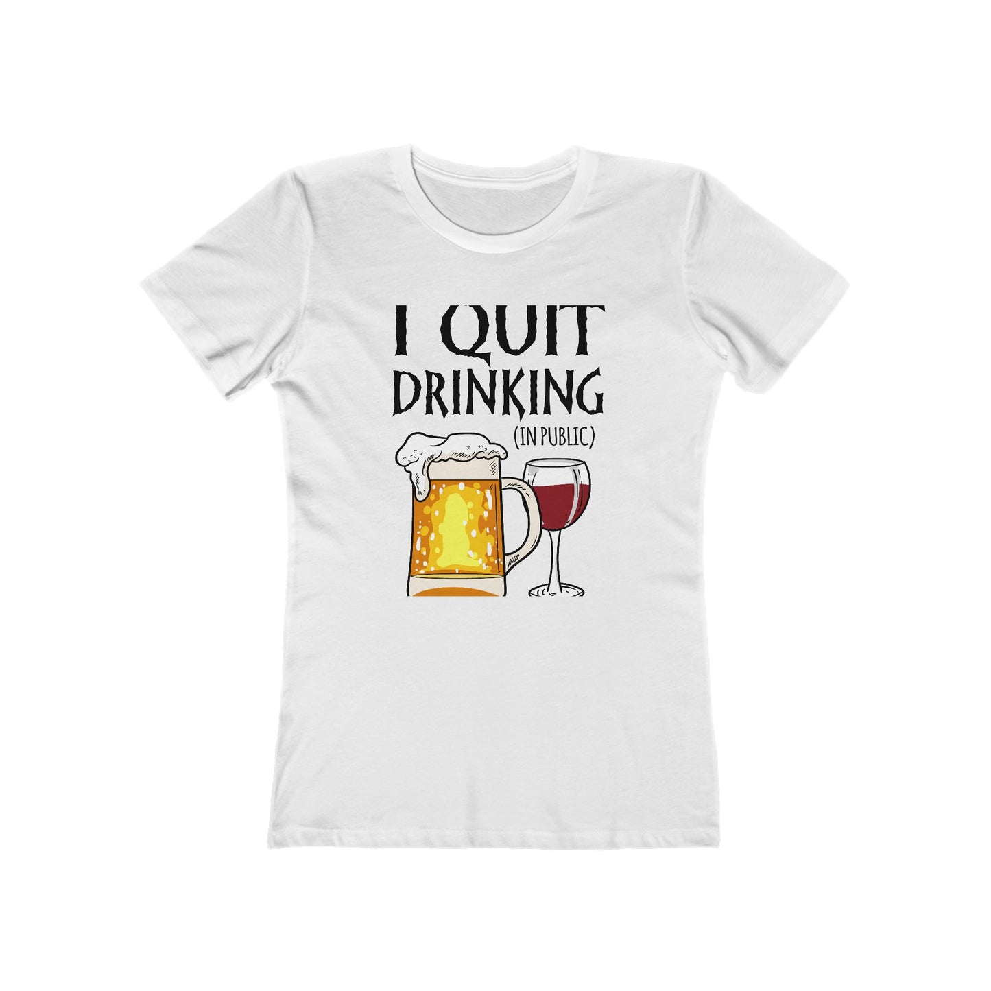 I Quit Drinking (In Public)  - Women’s T-Shirt