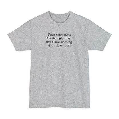 First They Came For The Uglies - Men's Tall T-Shirt