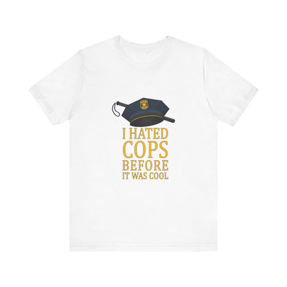 I Hated Cops Before It Was Cool - Men's T-Shirt