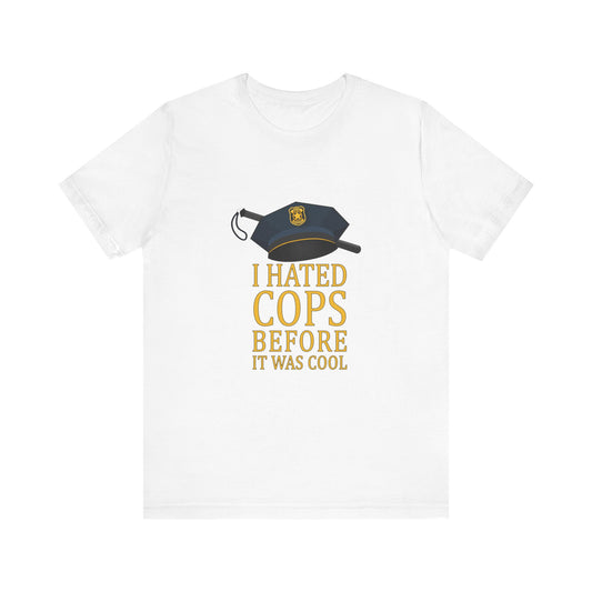 I Hated Cops Before It Was Cool - Men's T-Shirt