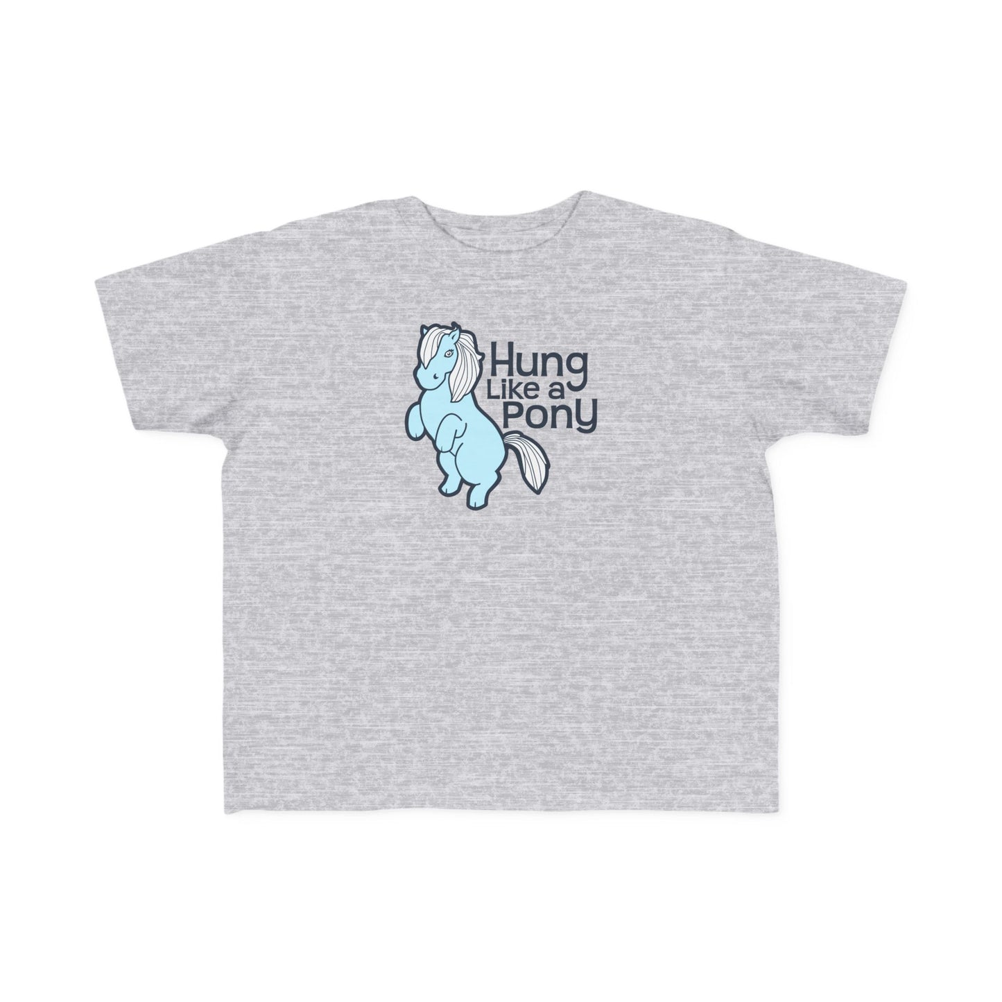 Hung Like A Pony - Toddler T-Shirt