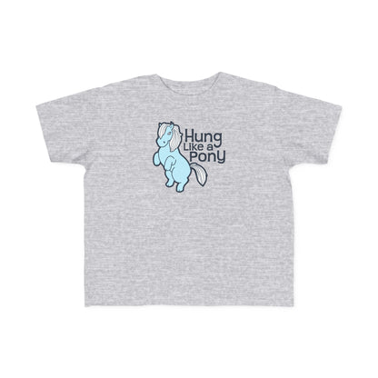 Hung Like A Pony - Toddler T-Shirt