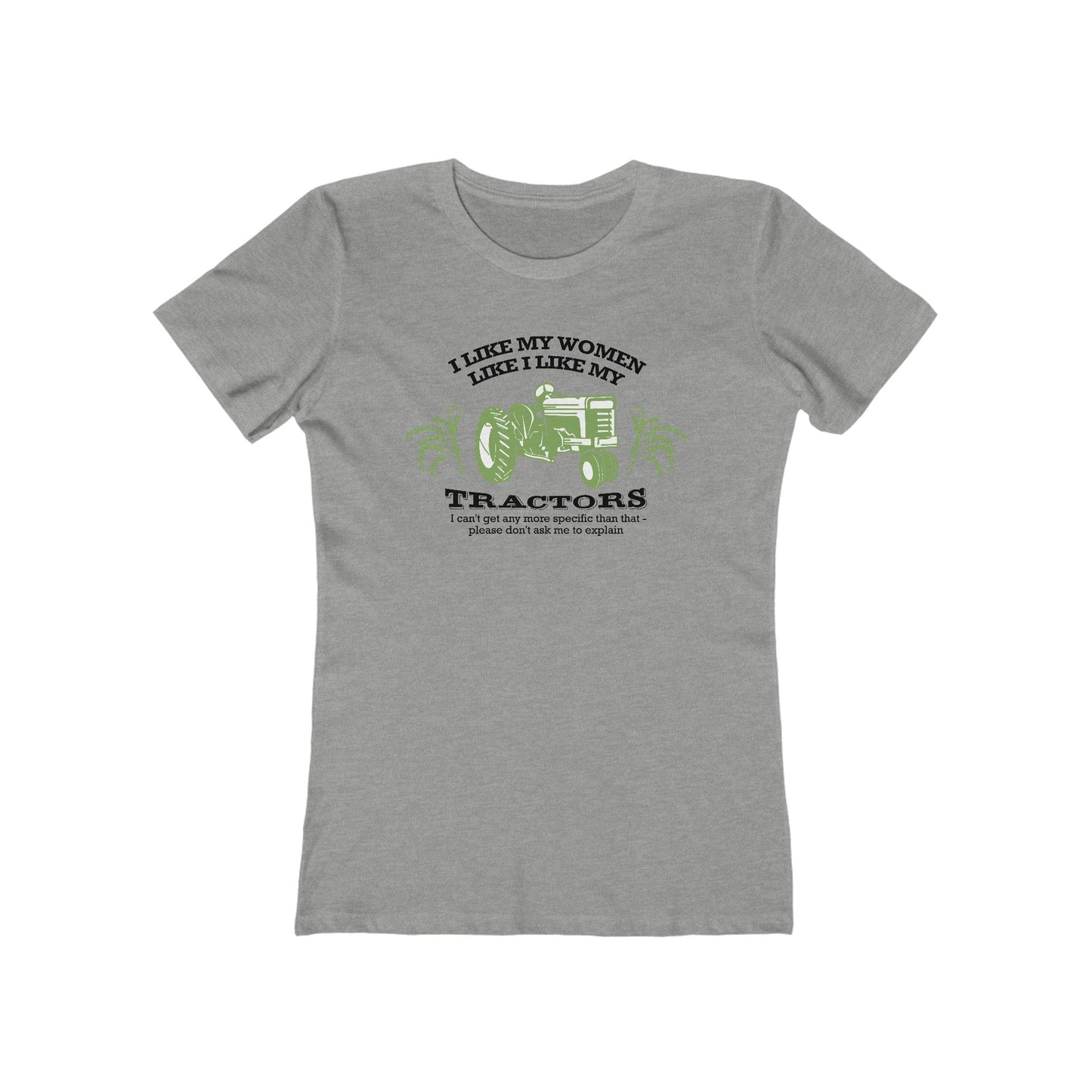 I Like My Women Like I Like My Tractors - Women’s T-Shirt