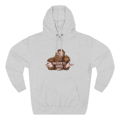 Squatch'Ya Gonna Do? - Hoodie