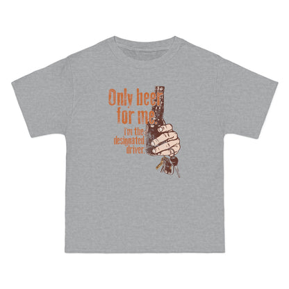 Only Beer For Me. I'm The Designated Driver. - Men's Heavyweight T-Shirt