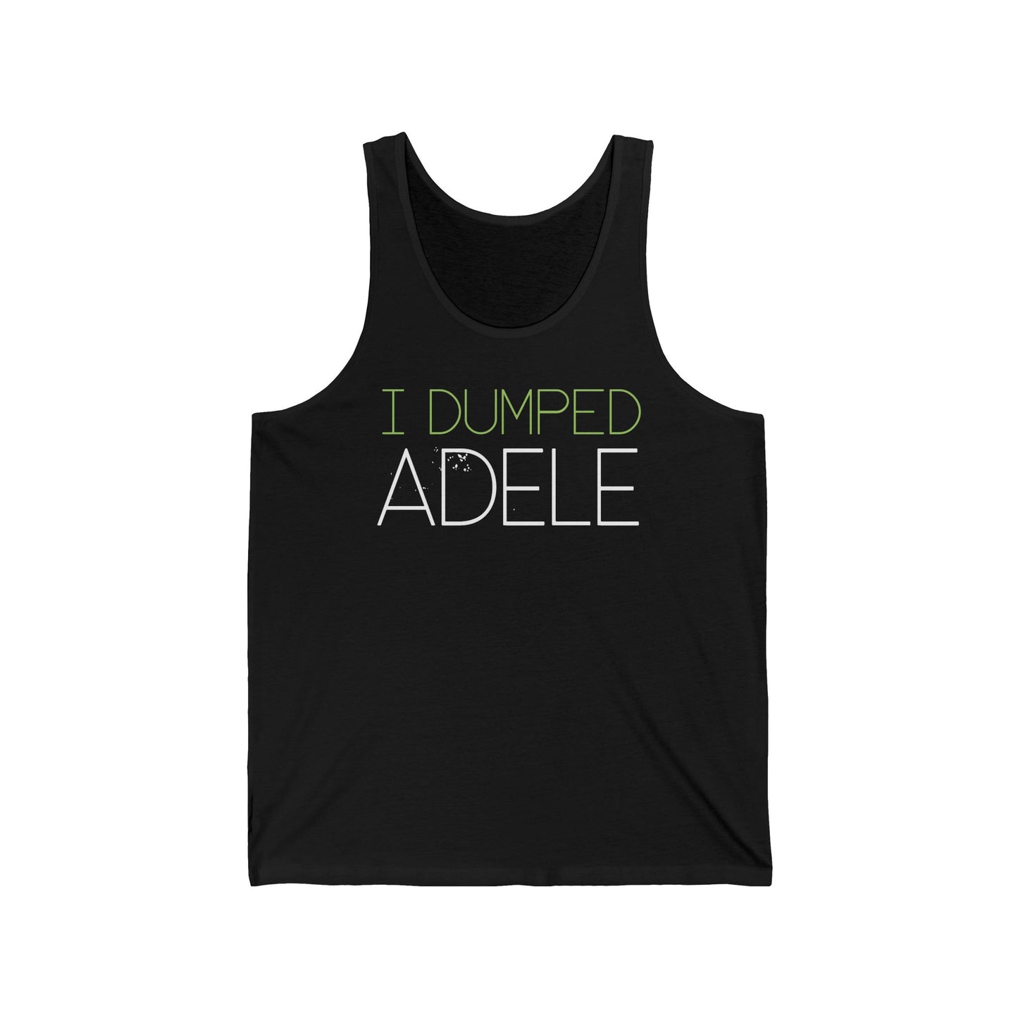 I Dumped Adele - Unisex Tank