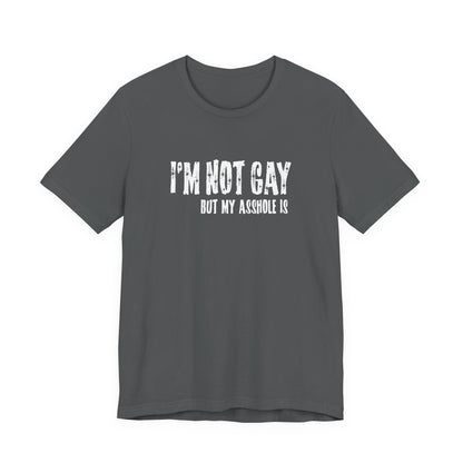 I'm Not Gay But My Asshole Is - Men's T-Shirt