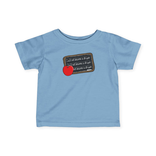 I Will Not Become A Stripper - Baby T-Shirt