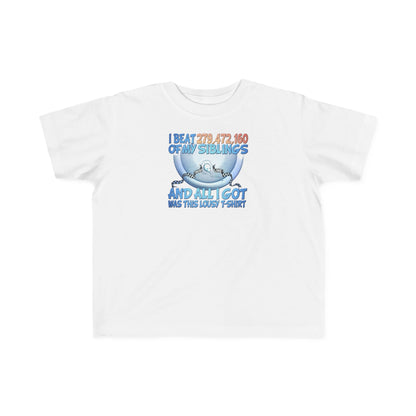 I Beat 279472160 Of My Siblings And All I Got Was This Lousy T-Shirt - Toddler  T-Shirt