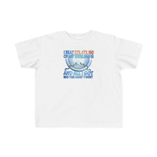 I Beat 279472160 Of My Siblings And All I Got Was This Lousy T-Shirt - Toddler  T-Shirt