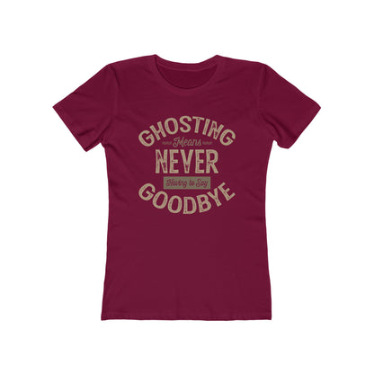 Ghosting Means Never Having To Say Goodbye  - Women’s T-Shirt