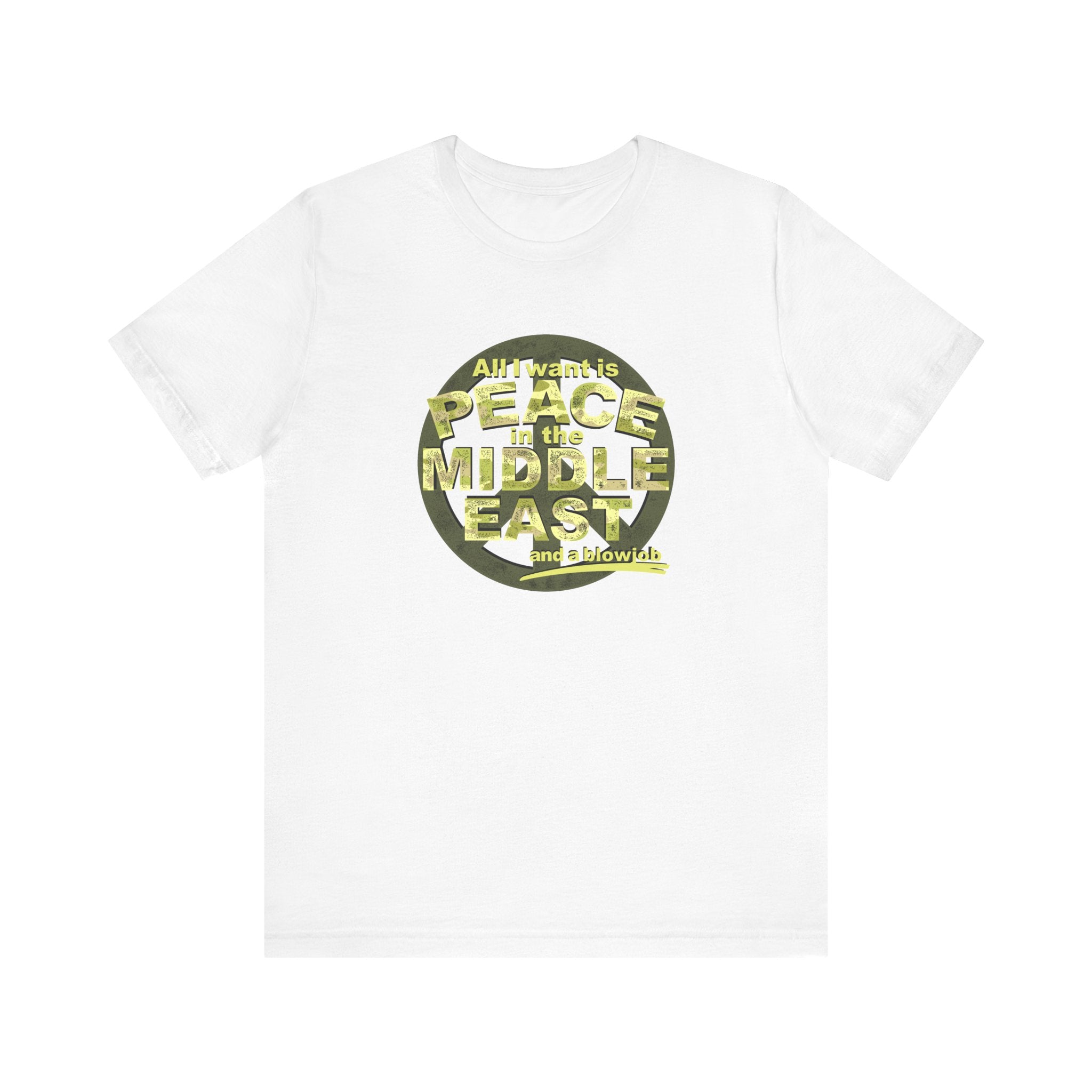 All I Want Is Peace In The Middle East (And A Blowjob) - Men's T